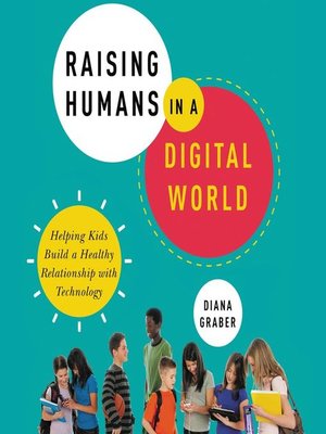 cover image of Raising Humans in a Digital World: Helping Kids Build a Healthy Relationship with Technology